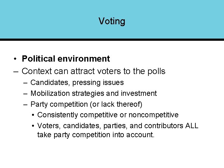 Voting • Political environment – Context can attract voters to the polls – Candidates,