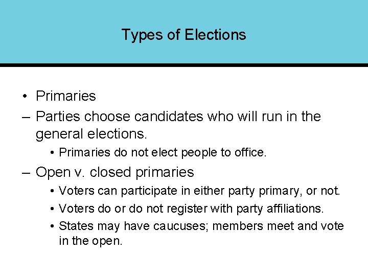 Types of Elections • Primaries – Parties choose candidates who will run in the