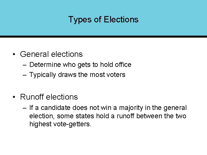 Types of Elections • General elections – Determine who gets to hold office –