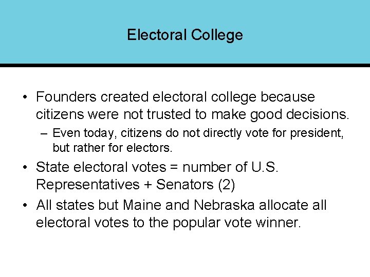 Electoral College • Founders created electoral college because citizens were not trusted to make