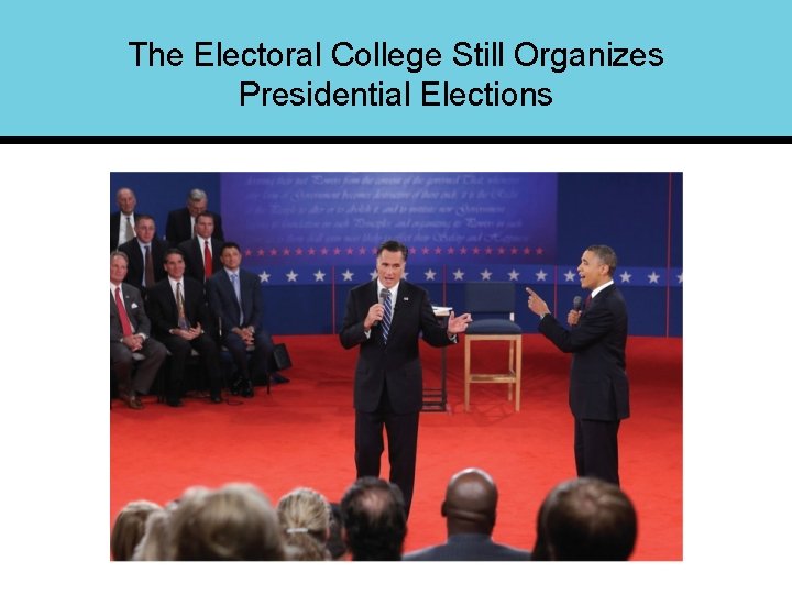 The Electoral College Still Organizes Presidential Elections 