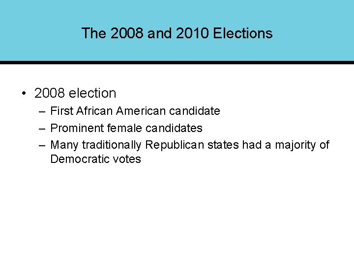 The 2008 and 2010 Elections • 2008 election – First African American candidate –