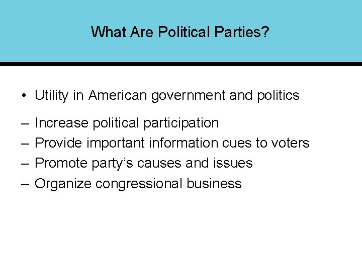 What Are Political Parties? • Utility in American government and politics – – Increase