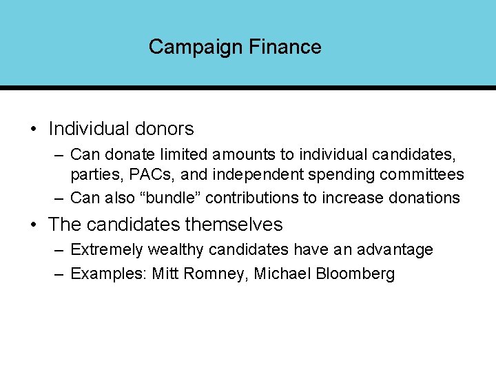 Campaign Finance • Individual donors – Can donate limited amounts to individual candidates, parties,