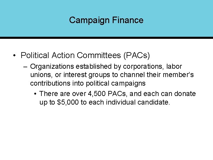 Campaign Finance • Political Action Committees (PACs) – Organizations established by corporations, labor unions,