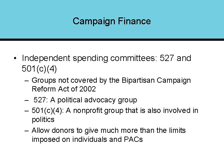 Campaign Finance • Independent spending committees: 527 and 501(c)(4) – Groups not covered by