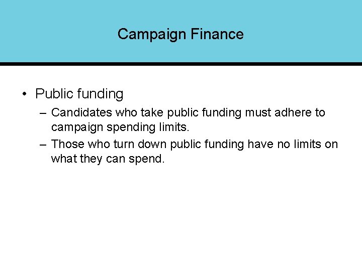 Campaign Finance • Public funding – Candidates who take public funding must adhere to