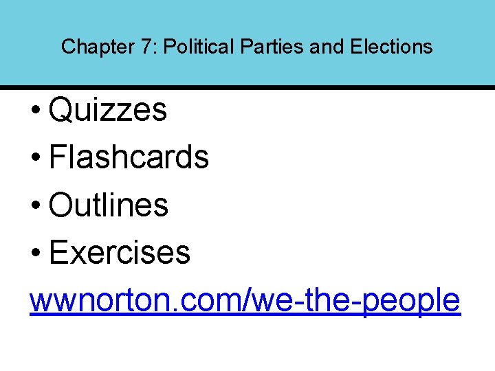 Chapter 7: Political Parties and Elections • Quizzes • Flashcards • Outlines • Exercises