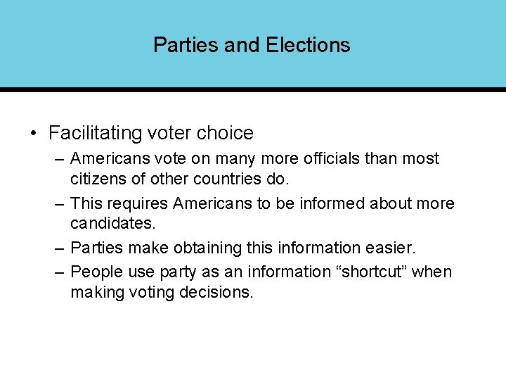 Parties and Elections • Facilitating voter choice – Americans vote on many more officials