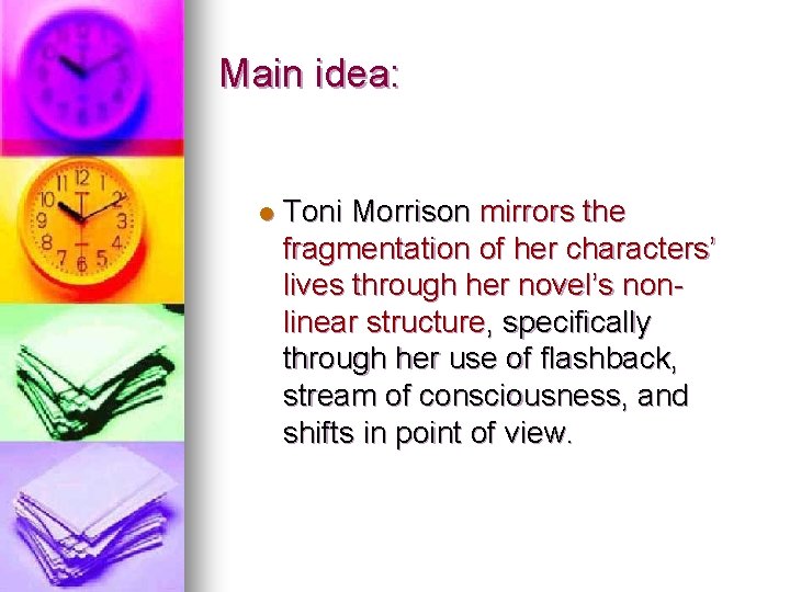 Main idea: l Toni Morrison mirrors the fragmentation of her characters’ lives through her