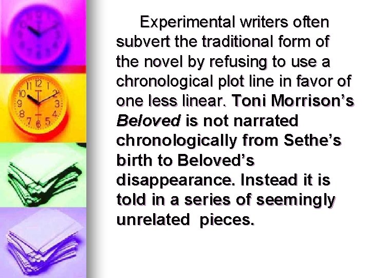 Experimental writers often subvert the traditional form of the novel by refusing to use