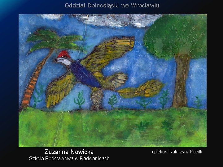 Oddział Dolnośląski we Wrocławiu Zuzanna Nowicka Szkoła Podstawowa w Radwanicach opiekun: Katarzyna Kątnik 