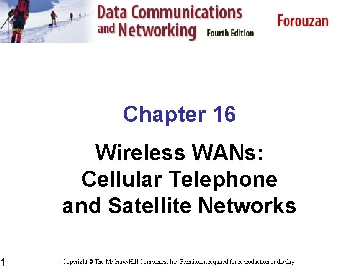 Chapter 16 Wireless WANs: Cellular Telephone and Satellite Networks 1 Copyright © The Mc.