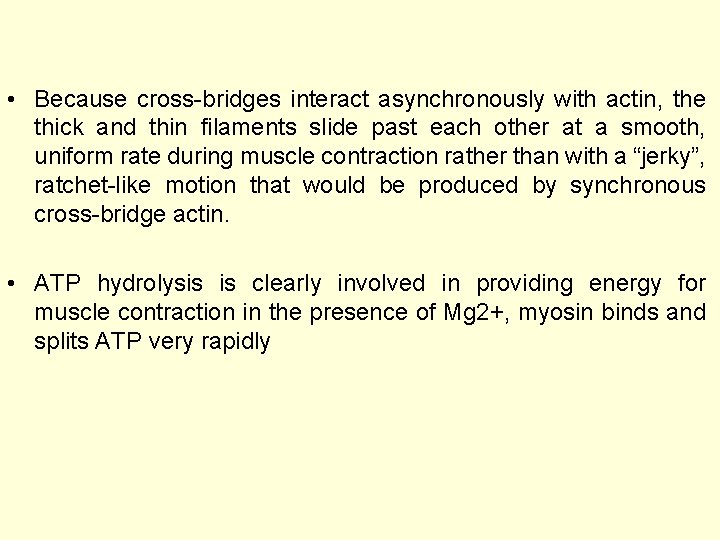  • Because cross-bridges interact asynchronously with actin, the thick and thin filaments slide