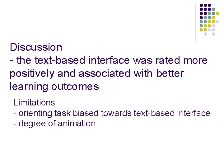 Discussion - the text-based interface was rated more positively and associated with better learning