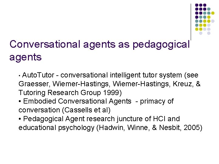 Conversational agents as pedagogical agents • Auto. Tutor - conversational intelligent tutor system (see