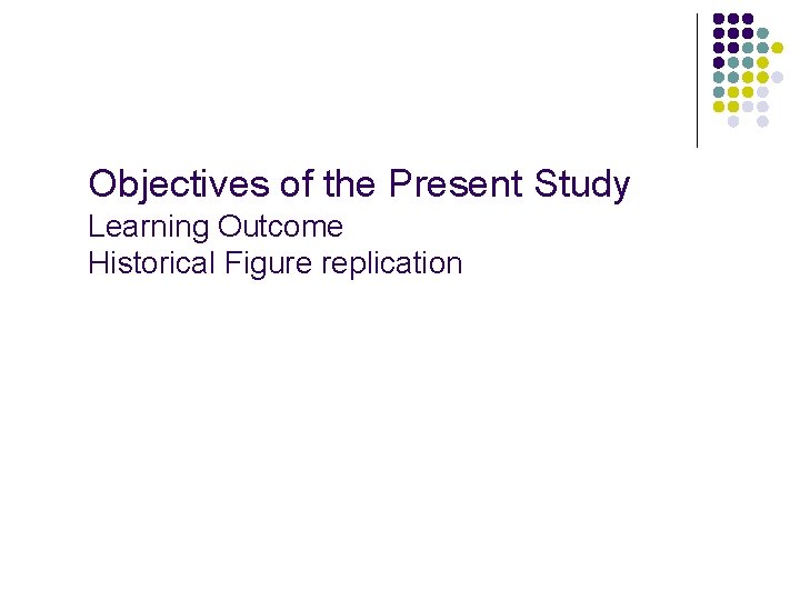 Objectives of the Present Study Learning Outcome Historical Figure replication 