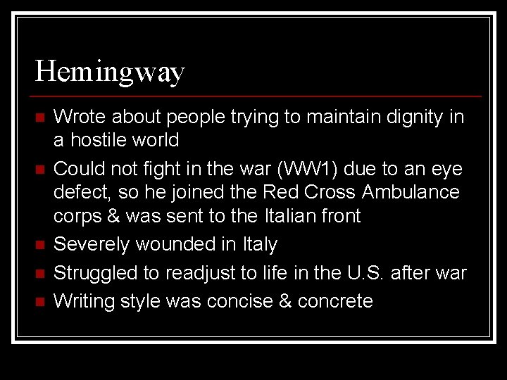 Hemingway n n n Wrote about people trying to maintain dignity in a hostile Hemingway n n n Wrote about people trying to maintain dignity in a hostile