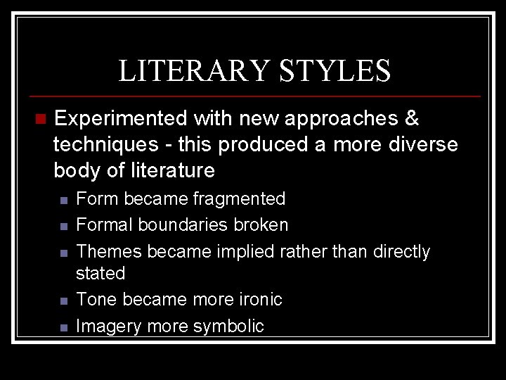 LITERARY STYLES n Experimented with new approaches & techniques - this produced a more LITERARY STYLES n Experimented with new approaches & techniques - this produced a more
