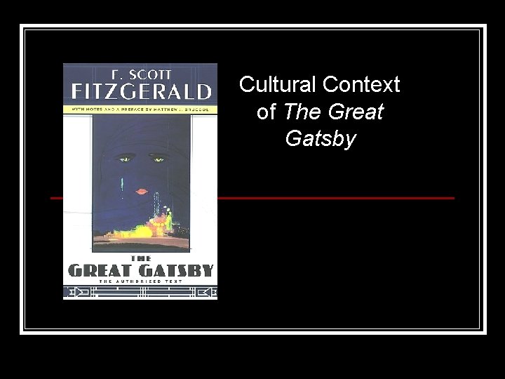 Cultural Context of The Great Gatsby Cultural Context of The Great Gatsby