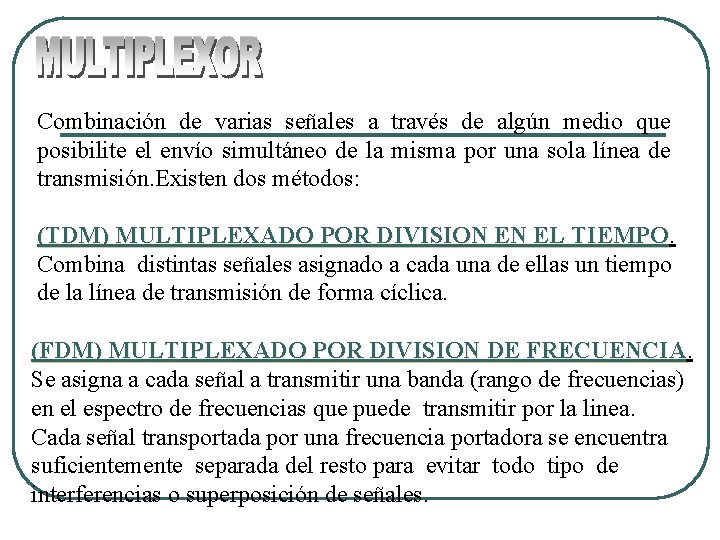 Combinación de varias señales a través de algún medio que posibilite el envío simultáneo Combinación de varias señales a través de algún medio que posibilite el envío simultáneo