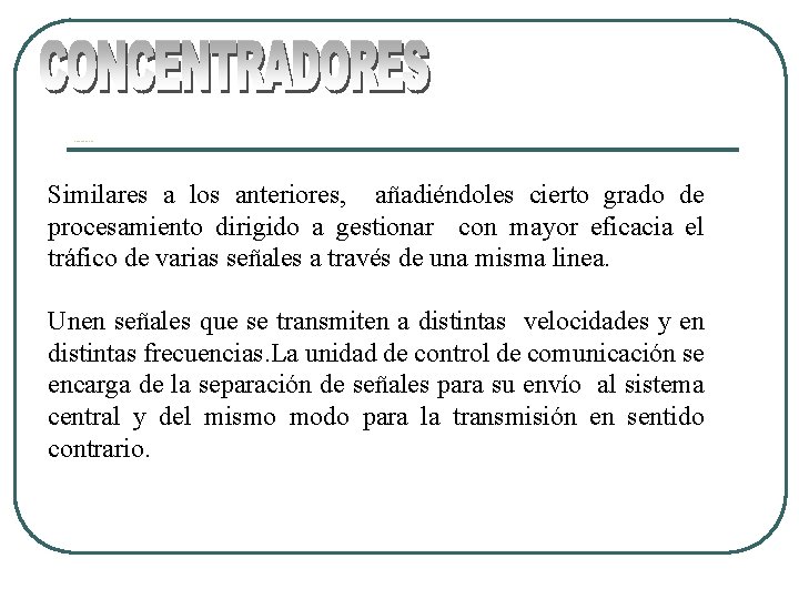 Concentradores Similares a los anteriores, añadiéndoles cierto grado de procesamiento dirigido a gestionar con Concentradores Similares a los anteriores, añadiéndoles cierto grado de procesamiento dirigido a gestionar con