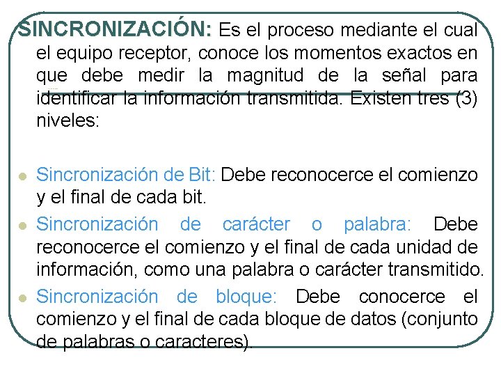 SINCRONIZACIÓN: Es el proceso mediante el cual el equipo receptor, conoce los momentos exactos SINCRONIZACIÓN: Es el proceso mediante el cual el equipo receptor, conoce los momentos exactos
