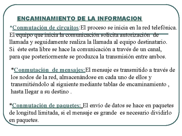 ENCAMINAMIENTO DE LA INFORMACION *Conmutación de circuitos: El proceso se inicia en la red ENCAMINAMIENTO DE LA INFORMACION *Conmutación de circuitos: El proceso se inicia en la red