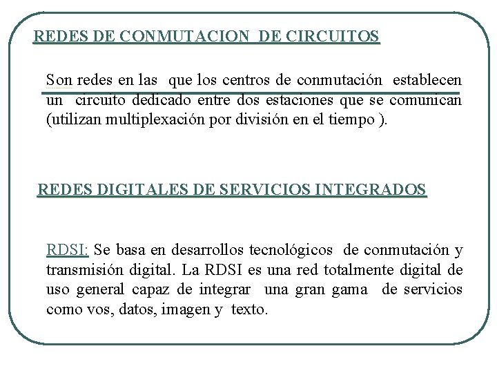 REDES DE CONMUTACION DE CIRCUITOS Son redes en las que los centros de conmutación REDES DE CONMUTACION DE CIRCUITOS Son redes en las que los centros de conmutación