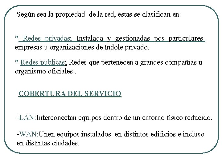 Según sea la propiedad de la red, éstas se clasifican en: * Redes privadas; Según sea la propiedad de la red, éstas se clasifican en: * Redes privadas;