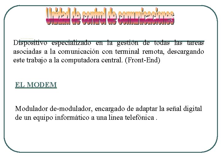 Dispositivo especializado en la gestión de todas las tareas asociadas a la comunicación con Dispositivo especializado en la gestión de todas las tareas asociadas a la comunicación con
