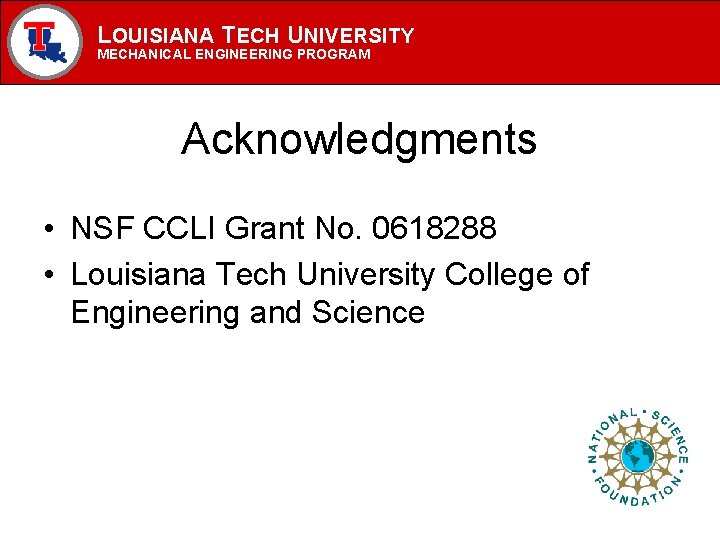 LOUISIANA TECH UNIVERSITY MECHANICAL ENGINEERING PROGRAM Acknowledgments • NSF CCLI Grant No. 0618288 • LOUISIANA TECH UNIVERSITY MECHANICAL ENGINEERING PROGRAM Acknowledgments • NSF CCLI Grant No. 0618288 •