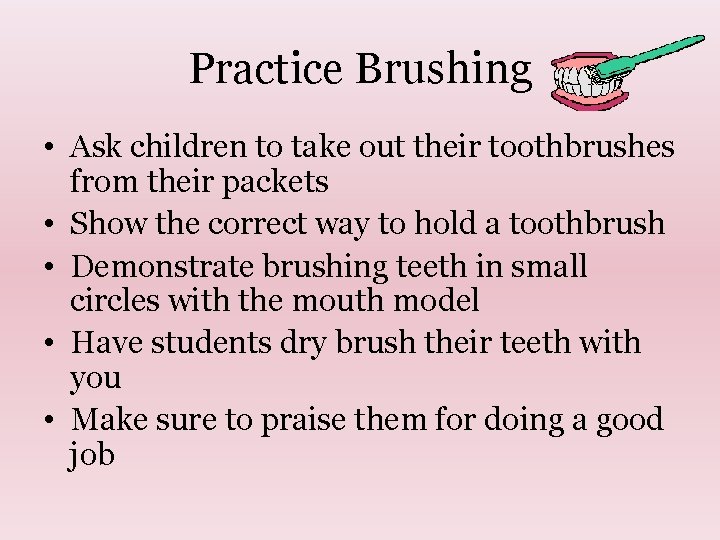 Practice Brushing • Ask children to take out their toothbrushes from their packets •