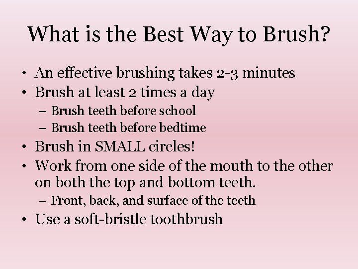 What is the Best Way to Brush? • An effective brushing takes 2 -3