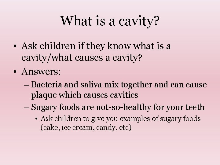 What is a cavity? • Ask children if they know what is a cavity/what