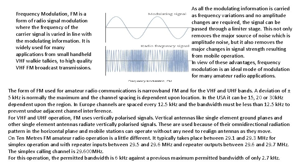 Frequency Modulation, FM is a form of radio signal modulation where the frequency of