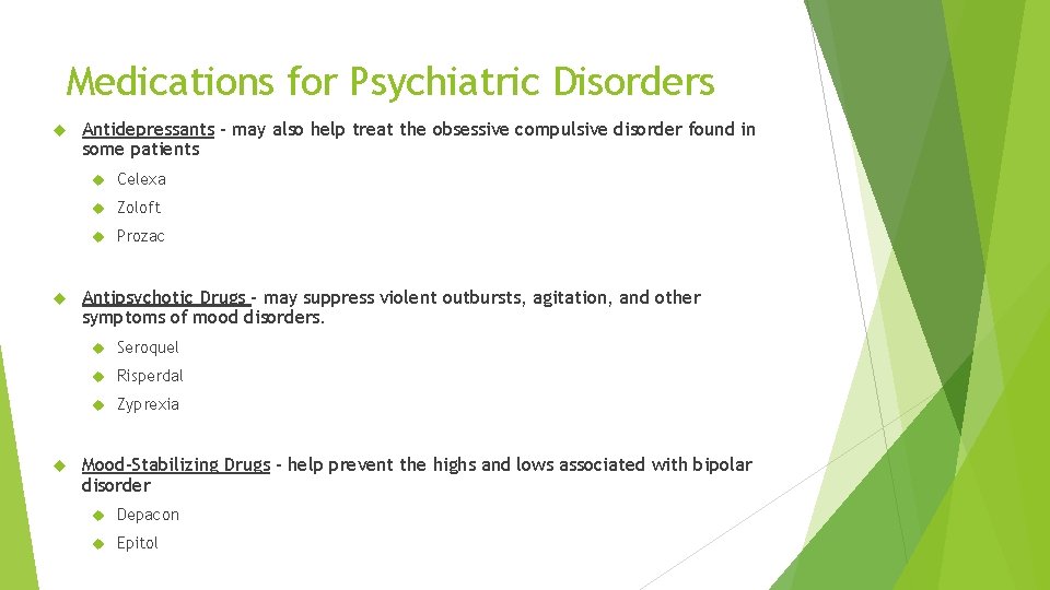 Medications for Psychiatric Disorders Antidepressants – may also help treat the obsessive compulsive disorder