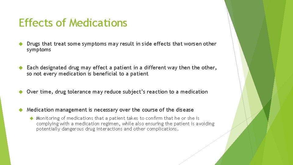 Effects of Medications Drugs that treat some symptoms may result in side effects that