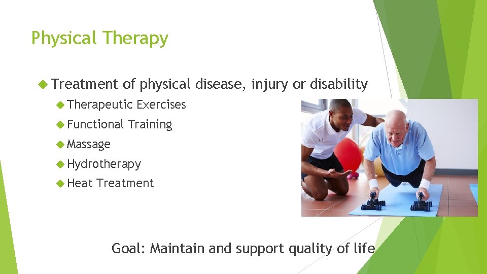 Physical Therapy Treatment of physical disease, injury or disability Therapeutic Functional Exercises Training Massage