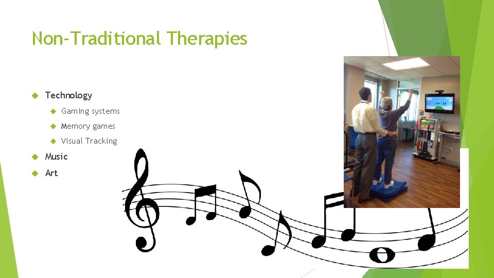 Non-Traditional Therapies Technology Gaming systems Memory games Visual Tracking Music Art 