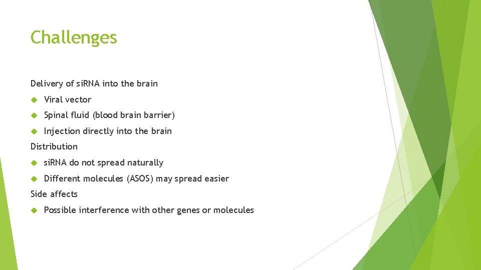 Challenges Delivery of si. RNA into the brain Viral vector Spinal fluid (blood brain