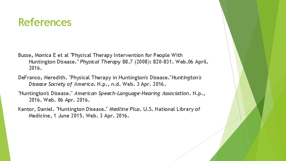 References Busse, Monica E et al "Physical Therapy Intervention for People With Huntington Disease.