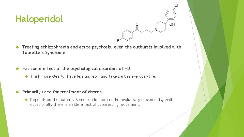 Haloperidol Treating schizophrenia and acute psychosis, even the outbursts involved with Tourette’s Syndrome Has