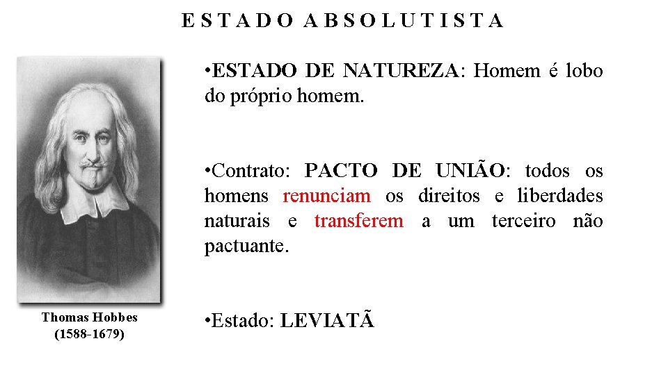 ESTADO ABSOLUTISTA • ESTADO DE NATUREZA: Homem é lobo do próprio homem. • Contrato: