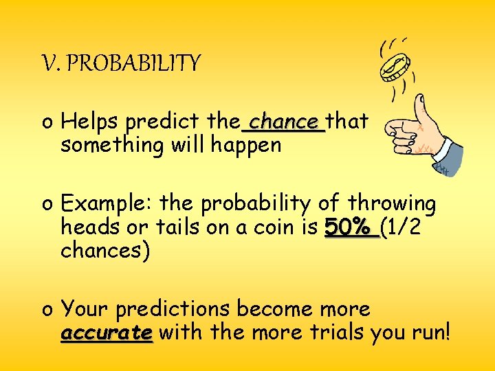 V. PROBABILITY o Helps predict the chance that something will happen o Example: the V. PROBABILITY o Helps predict the chance that something will happen o Example: the