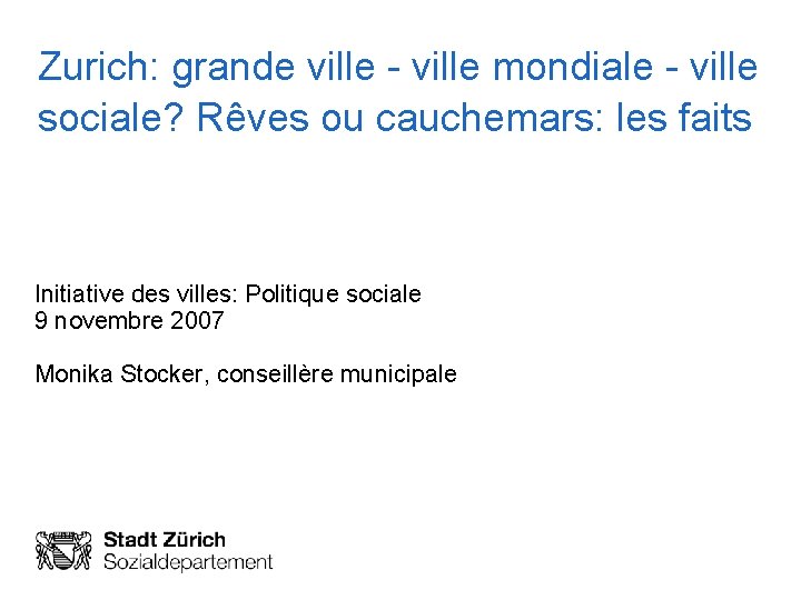 Zurich: grande ville - ville mondiale - ville sociale? Rêves ou cauchemars: les faits