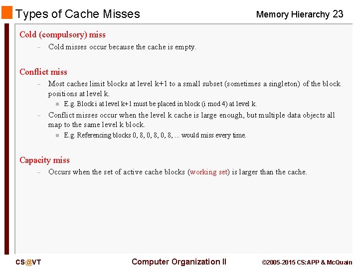 Types of Cache Misses Memory Hierarchy 23 Cold (compulsory) miss – Cold misses occur