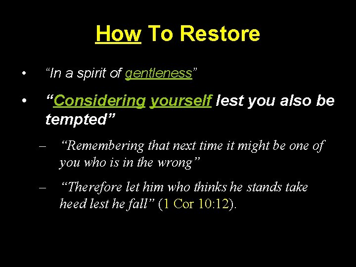 How To Restore • “In a spirit of gentleness” • “Considering yourself lest you