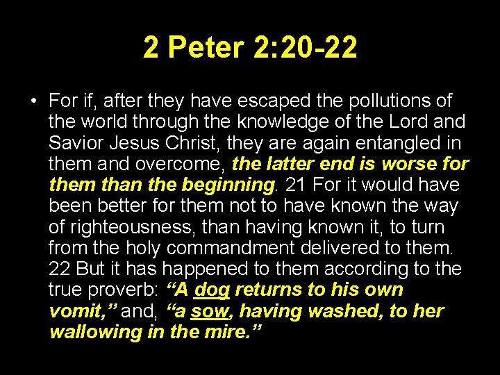 2 Peter 2: 20 -22 • For if, after they have escaped the pollutions