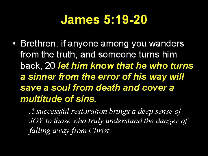 James 5: 19 -20 • Brethren, if anyone among you wanders from the truth,